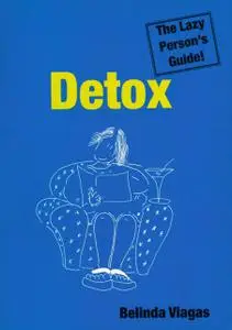 «Detox: The Lazy Person’s Guide!» by Belinda Viagas