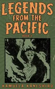 «Legends from the Pacific: Book 1» by Kamuela Kaneshiro