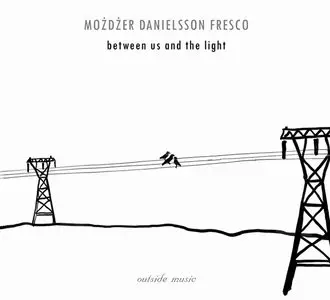Mozdzer, Danielsson, Fresco - Between Us and the Light (2006) [FLAC]