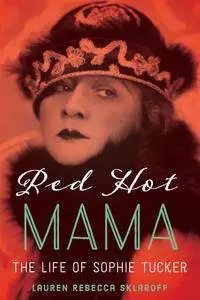 Red Hot Mama: The Life of Sophie Tucker