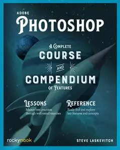 Adobe Photoshop: A Complete Course and Compendium of Features