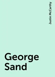 «George Sand» by Justin McCarthy