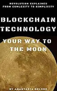 Blockchain Technology: Your Way To The Moon (Blockchain Technology Series Book 1) [Kindle Edition]