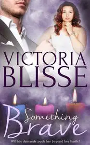 «Something Brave» by Victoria Blisse