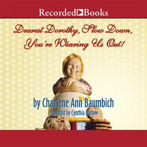 «Dearest Dorothy, Slow Down, You're Wearing Us Out!» by Charlene Baumbich
