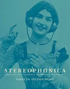 Stereophonica: Sound and Space in Science, Technology, and the Arts (The MIT Press)