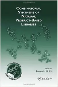 Combinatorial Synthesis of Natural Product-Based Libraries (Critical Reviews in Combinatorial Chemistry) by Armen M. Boldi
