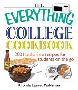 The Everything College Cookbook: 300 Hassle-Free Recipes For Students On The Go 