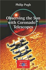 Observing the Sun with Coronado Telescopes (Patrick Moore's Practical Astronomy) (Repost)