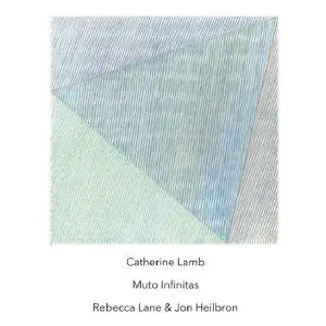 Jon Heilbron & Rebecca Lane - Catherine Lamb: Muto Infinitas (2021)