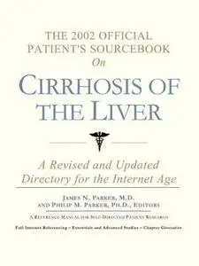 The 2002 Official Patient's Sourcebook on Cirrhosis of the Liver: A Revised and Updated Directory for the Internet Age