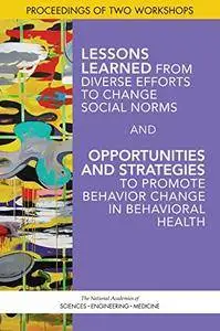 Lessons Learned from Diverse Efforts to Change Social Norms and Opportunities and Strategies to Promote Behavior Change in Beha