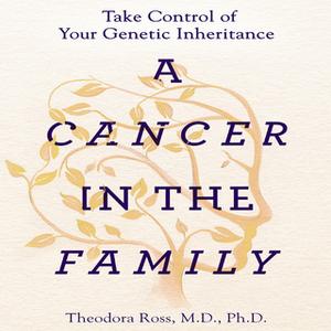 «A Cancer in the Family: Take Control of Your Genetic Inheritance» by Siddhartha Mukherjee,Theodora Ross