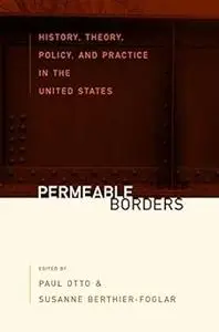 Permeable Borders: History, Theory, Policy, and Practice in the United States