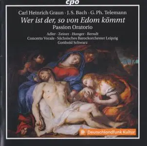 Bach, Graun, Telemann - Passions-Oratorium: Wer is der, so von Edom kömmt - Gotthold Schwarz (2019) {cpo 555 270-2}
