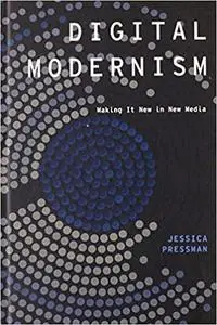Digital Modernism: Making It New In New Media