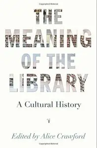 The Meaning of the Library: A Cultural History