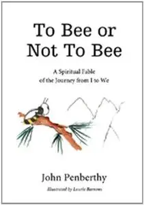 To Bee or Not to Bee: A Book for Beeings Who Feel There's More to Life Than Just Making Honey