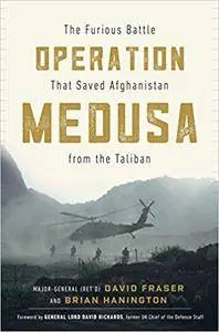 Operation Medusa: The Furious Battle That Saved Afghanistan from the Taliban