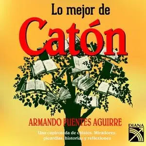 «Lo mejor de Catón» by Armando Fuentes Aguirre Catón