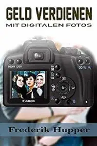 Geld verdienen mit digitalen Fotos: Geld verdienen im internet mit Stockfotografie