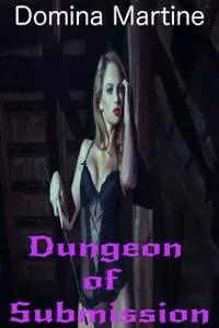 «Dungeon of Submission» by Domina Martine