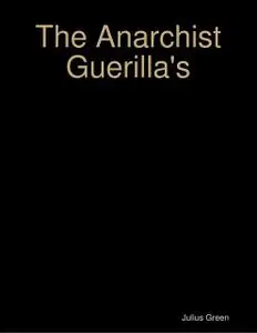 «The Anarchist Guerilla's» by Julius Green