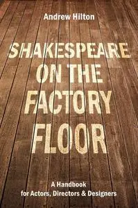 «Shakespeare on the Factory Floor» by Andrew Hilton
