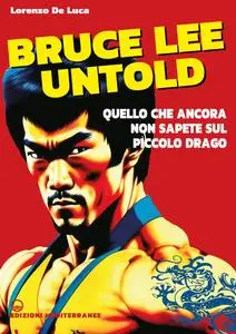 Bruce Lee untold - Lorenzo De Luca