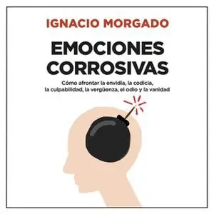 «Emociones corrosivas» by Ignacio Morgado Bernal