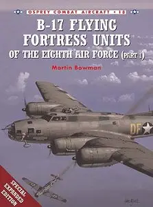 Combat Aircraft 018, B-17 Flying Fortress Units of the Eighth Air Force (Part 1)