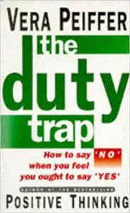 The Duty Trap: How to Say No When You Feel You Ought to Say Yes