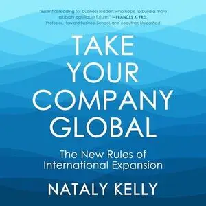 Take Your Company Global: The New Rules of International Expansion [Audiobook]