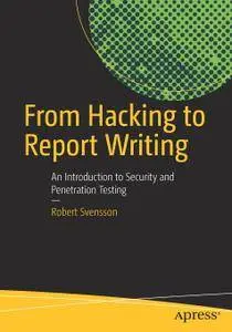 From Hacking to Report Writing: An Introduction to Security and Penetration Testing