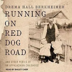 Running on Red Dog Road: And Other Perils of an Appalachian Childhood [Audiobook]