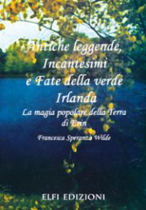 Francesca Speranza Wilde - Antiche Leggende, Incantesimi e Fate della Verde Irlanda