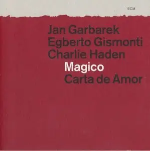 Jan Garbarek / Egberto Gismonti / Charlie Haden - Magico-Carta De Amor (2012) [2CD] {ECM 2280/81}