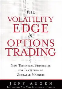 Volatility Edge in Options Trading: The New Technical Strategies for Investing in Unstable Markets (repost)