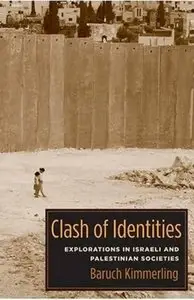 Clash of Identities: Explorations in Israeli and Palestinian Societie