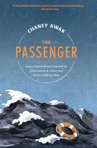 The Passenger: How a Travel Writer Learned to Love Cruises & Other Lies from a Sinking Ship