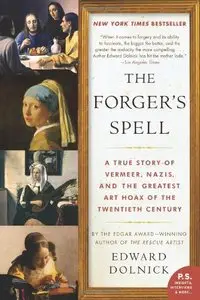 The Forger's Spell: A True Story of Vermeer, Nazis, and the Greatest Art Hoax of the Twentieth Century