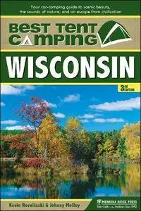 Best Tent Camping: Wisconsin: Your Car-Camping Guide to Scenic Beauty, the Sounds of Nature, and an Escape from Civilization