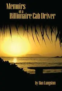 «Memoirs of a Billionaire Cab Driver» by Dan Langston