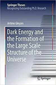 Dark Energy and the Formation of the Large Scale Structure of the Universe