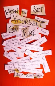 «How to Set Yourself on Fire» by Julia Dixon Evans