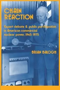 Chain Reaction: Expert Debate and Public Participation in American Commercial Nuclear Power 1945-1975