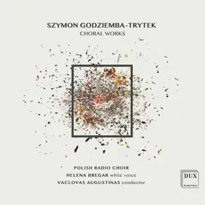 Polish Radio Choir, Helena Bregar & Vaclovas Augustinas - Szymon Godziemba-Trytek: Choral Works (2020)