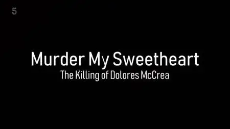 Channel 5 - Murder My Sweetheart: The Killing of Delores McCrea (2022)