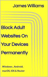 Block Adult Websites On Your Devices Permanently