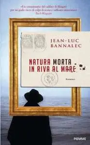 Jean - Luc Bannalec - Natura Morta in Riva Al Mare